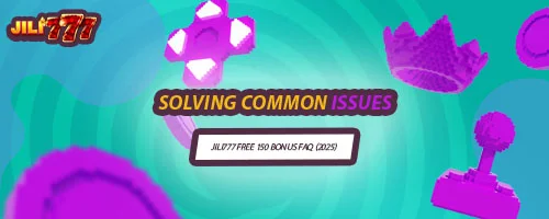 Solving Common Issues: Jili777 Free 150 Bonus FAQ (2025)